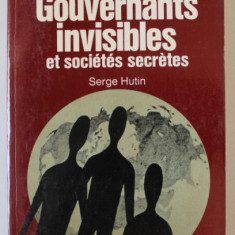 GOUVERNANTS INVISIBLES ET SOCIETES SECRETES par SERGE HUTIN , 1971