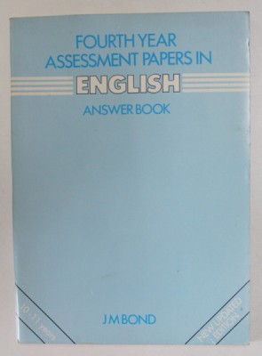 FOURTH YEAR ASSESSMENT PAPERS IN ENGLISH , ANSWER BOOK by J.M. BOND , 1986 foto