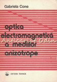 Cumpara ieftin Optica Electromagnetica A Mediilor Anizotrope - Gabriela Cone