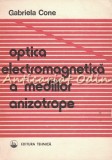 Cumpara ieftin Optica Electromagnetica Medii Anizotrope, Gabriela Cone, Tehnica 1990, Fizica, Romana, Brosata