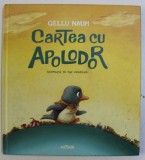 CARTEA CU APOLODOR de GELLU NAUM , ilustratii de DAN UNGUREANU , 2016 * EDITIE CARTONATA ,