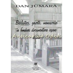 Biblioteci, Gazete, Manuscrise In Fonduri Documentare Iesene - Dan Jumara