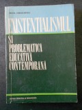 SILVIA CERNICHEVICI - EXISTENTIALISMUL SI PROBLEMATICA EDUCATIVA CONTEMPORANA