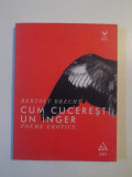 CUM CUCERESTI UN INGER , POEME EROTICE de BERTOLT BRECHT , 2015