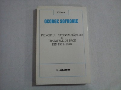 PRINCIPIUL NATIONALITATILOR IN TRATATELE DE PACE DIN 1919-1920 - George SOFRONIE foto