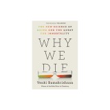 Why We Die: The New Science of Aging and the Quest for Immortality