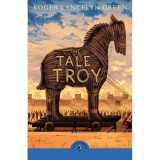 The Tale of Troy (Puffin Classics)