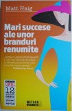 Mari Succese ale Unor Branduri Renumite - Matt Haig, Carte Economie, Afaceri