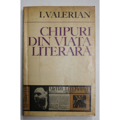 CHIPURI DIN VIATA LITERARA de I. VALERIAN , 1970