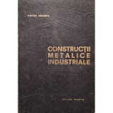 Victor Popescu - Constructii metalice industriale, editia a doua (Editia: 1967)