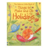 The Usborne Little Book of Things to Make and Do in the Holidays