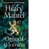 Oglinda si lumina - Hilary Mantel, Mariana Piroteala