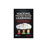 Hacking Project Based Learning: 10 Easy Steps to Pbl and Inquiry in the Classroom