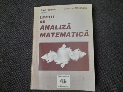 Lectii de analiza matematica - Paul Flondor , Octavian Stanasila - 1993 foto
