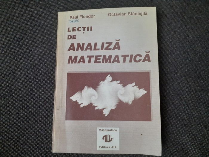 Lectii de analiza matematica - Paul Flondor , Octavian Stanasila - 1993