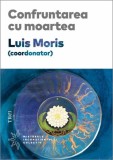 Carte Confruntarea cu moartea | Eseuri despre moarte si psihologie analitica jungiana | Coordonator: Luis Moris