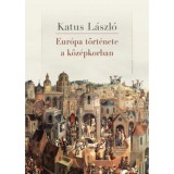 Eur&oacute;pa t&ouml;rt&eacute;nete a k&ouml;z&eacute;pkorban - Katus L&aacute;szl&oacute;