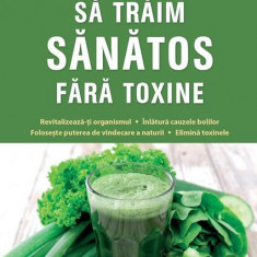 Să trăim sănătos fără toxine - Paperback brosat - Robert Morse - Paralela 45