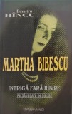 Martha Bibescu. Intriga fara iubire. Piesa jucata in culise &ndash; Dumitru Hincu