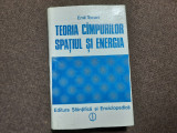 TEORIA CAMPURILOR , SPATIUL SI ENERGIA de EMIL TOCACI 1984---RF20/2