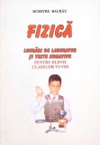 FIZICA. LUCRARI DE LABORATOR SI TESTE SUMATIVE PENTRU ELEVII CLASELOR VI-VIII-DUMITRU BACRAU-261592