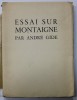 ESSAI SUR MONTAIGNE - Andre Gide, Rene Ben Sussan, Editie Numerotata 323/450, Hartie Velin, 1929, Editura Pleiade