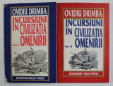 INCURSIUNI IN CIVILIZATIA OMENIRII de OVIDIU DRIMBA , VOLUMELE I - II , 1993 -1996 ,