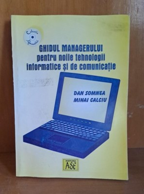 Ghidul managerului pentru noile tehnologii informatice si de comunicare - Dan Somnea, Mihai Calciu foto