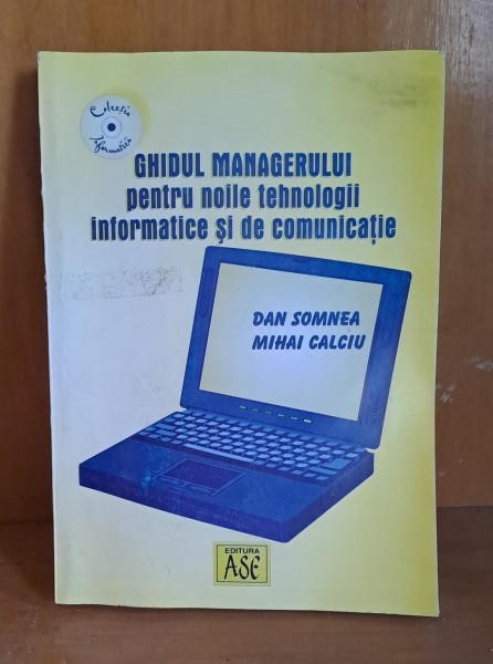 Ghidul managerului pentru noile tehnologii informatice si de comunicare - Dan Somnea, Mihai Calciu