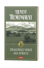 Dealurile Verzi Ale Africii Ed 2016, Ernest Hemingway - Editura Polirom foto
