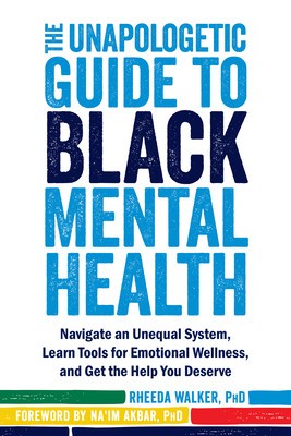 The Unapologetic Guide to Black Mental Health: Navigate an Unequal System, Learn Tools for Emotional Wellness, and Get the Help You Deserve foto