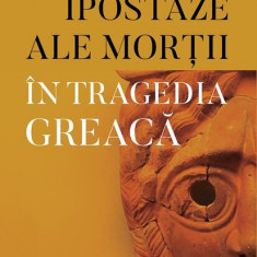 Ipostaze ale morții în tragedia greacă - Paperback brosat - Sorana-Cristina Man - Casa Cărţii de Ştiinţă
