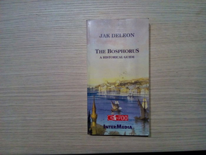 THE BOSPHORUS a Historical Guide - Jak Deleon -1999, 238 p. carti postale color