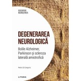 Degenerarea neurologica. Bolile Alzheimer, Parkinson si scleroza laterala amiotrofica. Volumul 27. Descopera Neurostiinta - Pedro Gil Gregorio