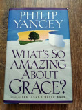 DD - What&#039;s So Amazing About Grace? by Philip Yancey, in engleza