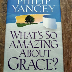 DD - What's So Amazing About Grace? by Philip Yancey, in engleza