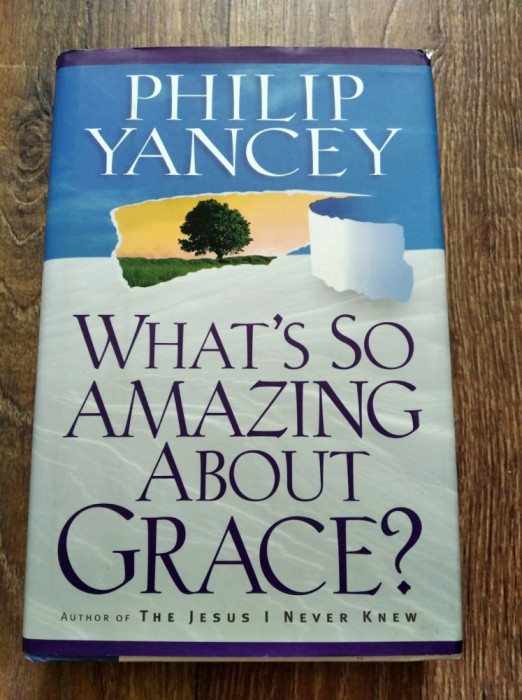 DD - What&#039;s So Amazing About Grace? by Philip Yancey, in engleza