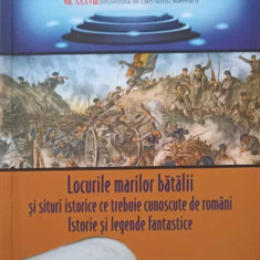 LOCURILE MARILOR BATALII SI SITURI ISTORICE CE TREBUIE CUNOSCUTE DE ROMANI. ISTORIE SI LEGENDE FANTASTICE-DAN-SI