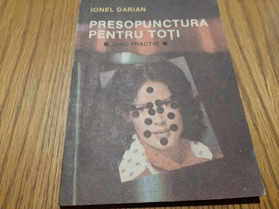 PRESOPUNCTURA PENTRU TOTI - Ghid Practic - Ionel Darian - 1992, 103 p. foto