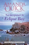 Noi inceputuri in Eclipse Bay. Seria Iubiri in Eclipse Bay Vol.2 - Amanda Quick - Editura Litera