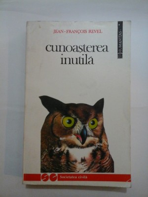 Cunoasterea inutila - JEAN - FRANCOIS REVEL foto