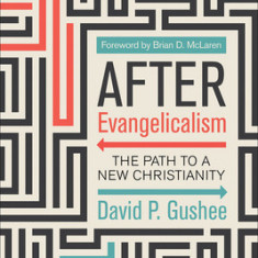 After Evangelicalism: The Path to a New Christianity