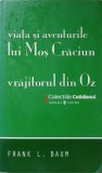 VIATA SI AVENTURILE LUI MOS CRACIUN. VRAJITORUL DIN OZ-FRANK L. BAUM-342136