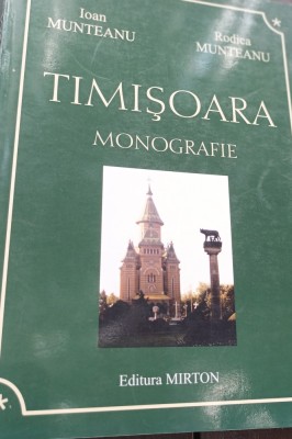TIMISOARA MONOGRAFIE IOAN ,RODICA MUNTEANU TIMISOARA 2002 BANAT !!!! foto