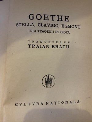 Goethe - Stella, Clavigo, Egmont. Trei tragedii in proza (1925) T5 foto