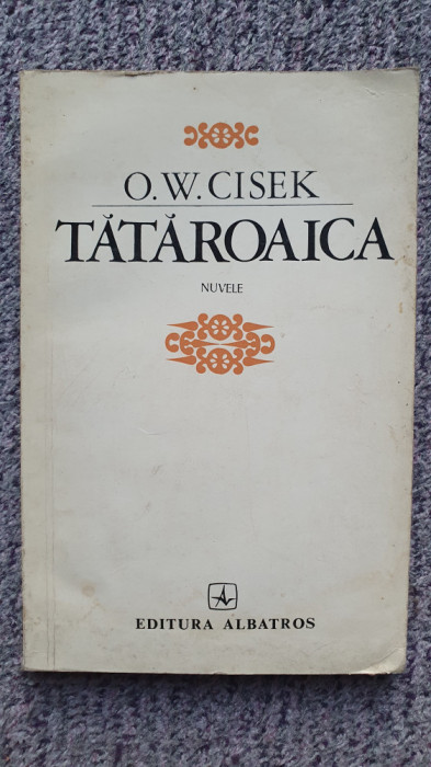 TATAROAICA - O.W. CISEK, EDITURA Albatros 1975. 180 PAGINI
