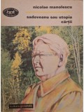 Nicolae Manolescu - Sadoveanu sau utopia cartii - Eseu (Editia: 1993)