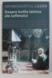 DESPRE BOLILE TAINICE ALE SUFLETULUI de ARHIM. LAZAR , 2012