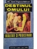 Aurel Popescu-Balcesti - Destinul omului (Editia: 2000)