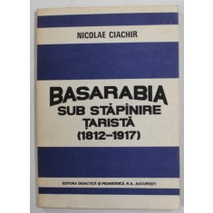 BASARABIA SUB STAPANIRE TARISTA ( 1912 - 1917 ) de NICOLAE CIACHIR , 1992 , DEDICATIE *